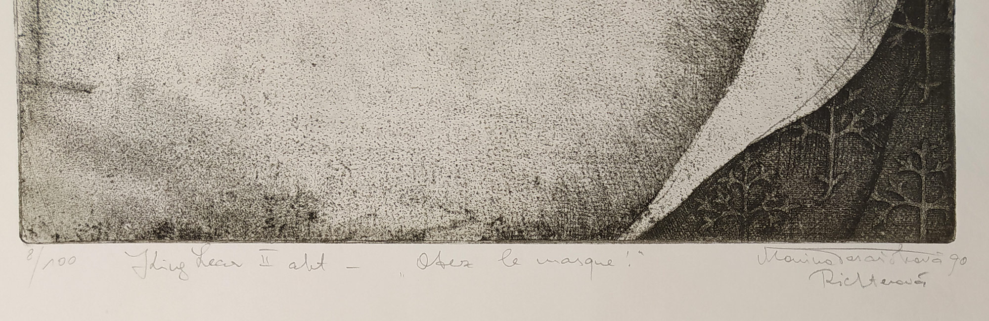 Richterová Marina – King Lear II. akt – „Otez le masque“, lept a vernis mou, číslováno 8/100, 1990