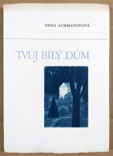 Tomanová Emilie, Achmatovová Anna – Tvůj bílý dům, bibliofilie, 1985